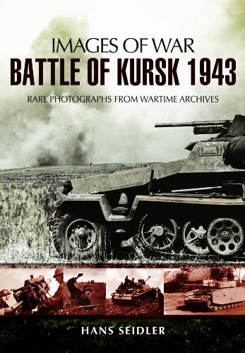 Battle Of Kursk 1943 Images Of War 1st Edition Seidler Hans