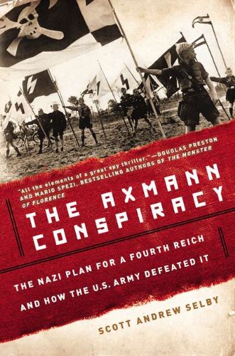 The Axmann Conspiracy The Nazi Plan For A Fourth Reich And How The Us Army Defeated It 1st Edition Axmann