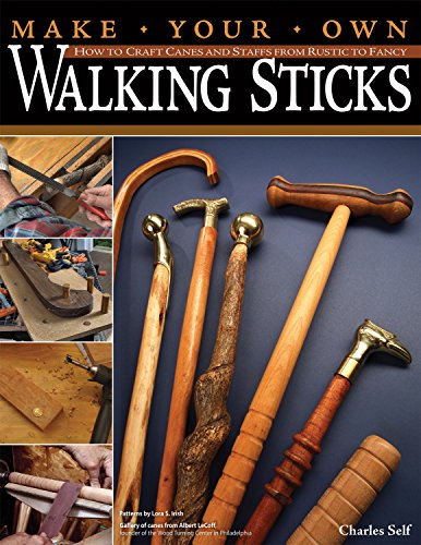 Make Your Own Walking Sticks How To Craft Canes And Staffs From Rustic To Fancy Self