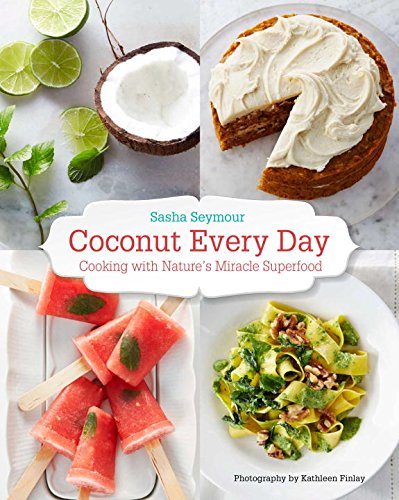Coconut Every Day Cooking With Natures Miracle Superfood Sasha Seymour