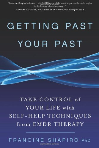 Getting Past Your Past Take Control Of Your Life With Selfhelp Techniques From Emdr Therapy Unabridged White
