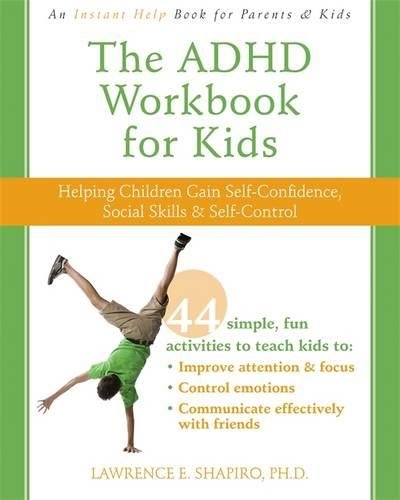 The Adhd Workbook For Kids Helping Children Gain Selfconfidence Social Skills And Selfcontrol 1st Edition Lawrence E Shapiro