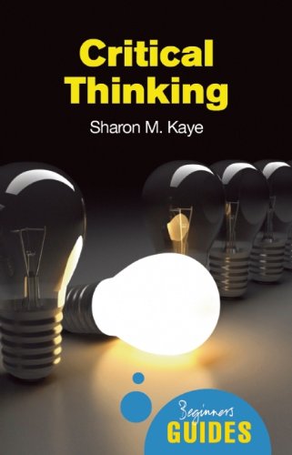Critical Thinking A Beginners Guide Kaye Sharon M