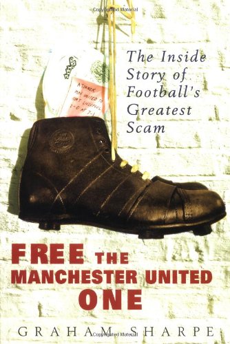 Free The Manchester United One The Inside Story Of Footballs Greatest Scam Sharpe