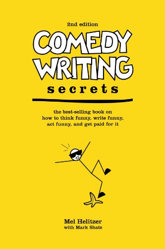 Comedy Writing Secrets The Bestselling Book On How To Think Funny Write Funny Act Funny And Get Paid For It 2nd Edition 2nd Ed Shatz