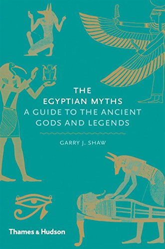 The Egyptian Myths A Guide To The Ancient Gods And Legends 1st Edition Shaw