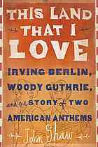 This Land That I Love Irving Berlin Woody Guthrie And The Story Of Two American Anthems 1 Ed Berlin