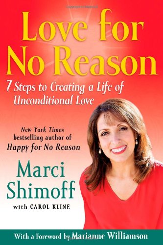 Love For No Reason 7 Steps To Creating A Life Of Unconditional Love First Free Press Edition Marci Shimoff