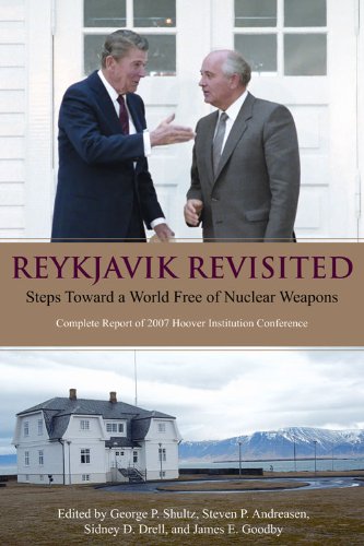 Reykjavik Revisited Steps Toward A World Free Of Nuclear Weapons Complete Report Of The 2007 Hoover Institution Conference 1 New George Pratt Shultz