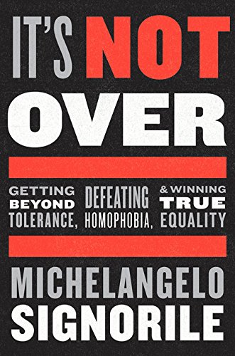 Its Not Over Getting Beyond Tolerance Defeating Homophobia And Winning True Equality Signorile