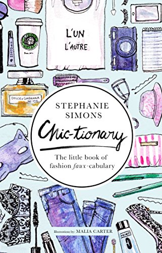 Chictionary The Little Book Of Fashion Fauxcabulary Stephanie Simons Malia Carter