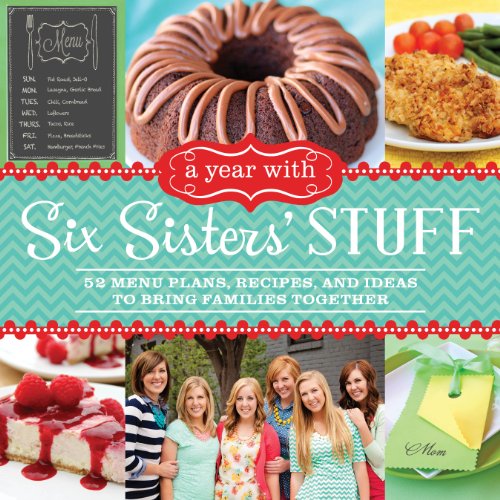 A Year With Six Sisters Stuff 52 Menu Plans Recipes And Ideas To Bring Families Together Six Sisters Stuff