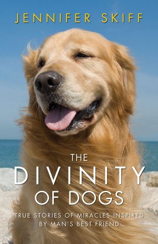 The Divinity Of Dogs True Stories Of Miracles Inspired By Mans Best Friend 1st Atria Books Hardcover Ed Skiff