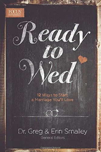 Ready To Wed 12 Ways To Start A Marriage Youll Love Greg Smalley