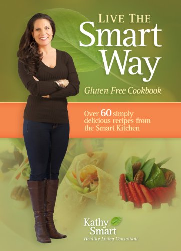 Live The Smart Way Gluten Free Cookbook 1st Edition Kathy Smart