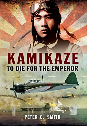 Kamikaze To Die For The Emperor Peter C Smith