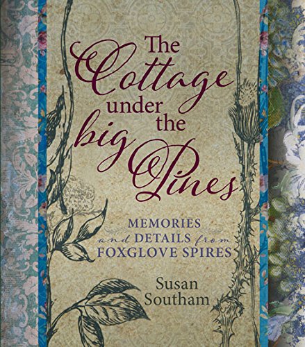 The Cottage Under The Big Pines Memories And Details From Foxglove Spires Susan Southam
