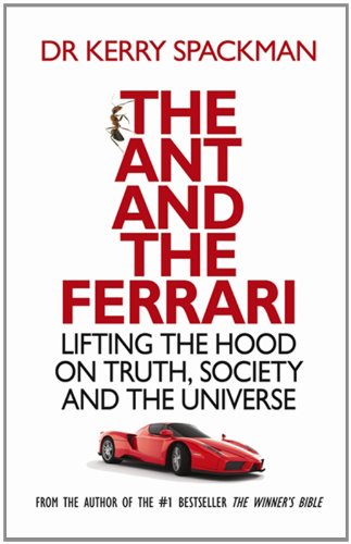 The Ant And The Ferrari Lifting The Hood On Truth Society And The Universe Kerry Spackman
