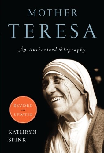 Mother Teresa An Authorized Biography Revised And Updated Mother Saint Teresa Spink