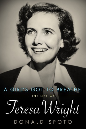 A Girls Got To Breathe The Life Of Teresa Wright Spoto Donald