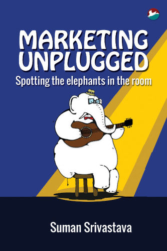 Marketing Unplugged Spotting The Elephants In The Room Srivastava