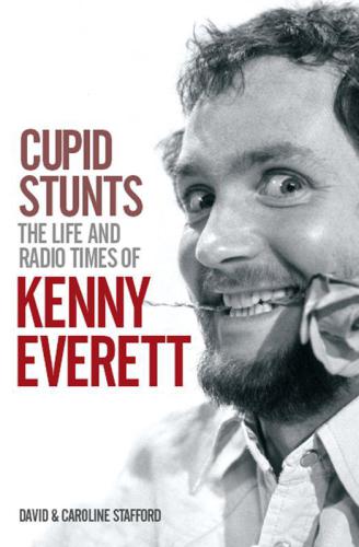Cupid Stunts The Life Radio Times Of Kenny Everett Stafford