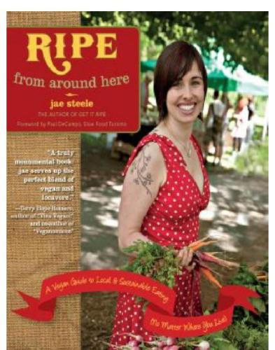 Ripe From Around Here A Vegan Guide To Local And Sustainable Eating No Matter Where You Live Steele