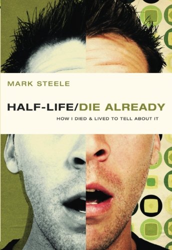Halflife Die Already How I Died And Lived To Tell About It 1st Ed Steele