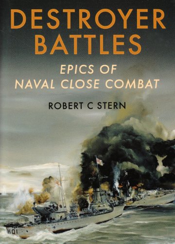 Destroyer Battles Epics Of Naval Close Combat First Edition Robert C Stern
