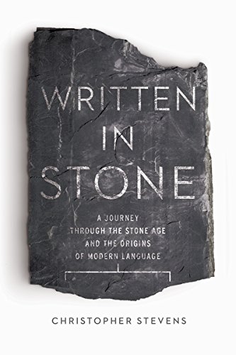 Written In Stone An Entertaining Timetravelling Jaunt Through The Stone Age Origins Of Our Modernday Language First Pegasus Books Hardcover Edition Stevens