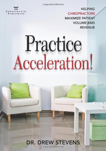 Practice Acceleration Helping Chiropractors Maximize Patient Volume And Revenue 1st Stevens