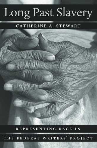 Long Past Slavery Race And The Federal Writers Exslave Project During The New Deal 1st Edition Catherine A Stewart