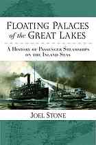 Floating Palaces Of The Great Lakes A History Of Passenger Steamships On The Inland Seas Joel Stone