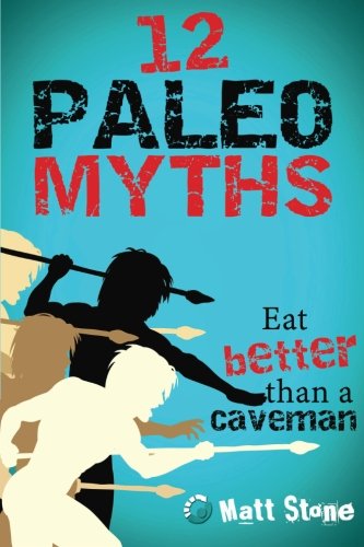 12 Paleo Myths Eat Better Than A Caveman Stone Matt