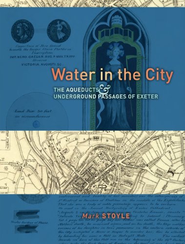Water In The City The Aqueducts And Underground Passages Of Exeter Stoyle