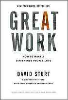 Great Work How To Make A Difference People Love David Sturt