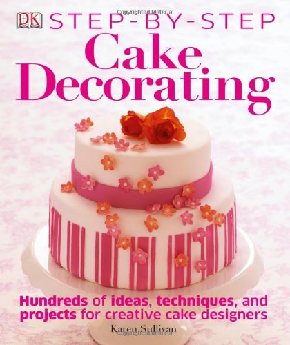 Stepbystep Cake Decorating Sullivan Karen