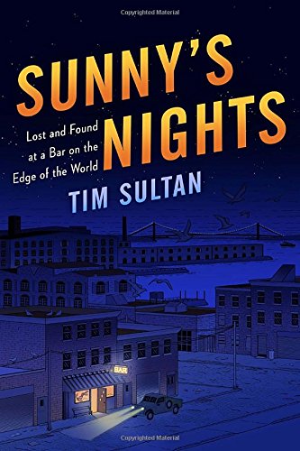 Sunnys Nights Lost And Found At A Bar On The Edge Of The World First Edition Sultan