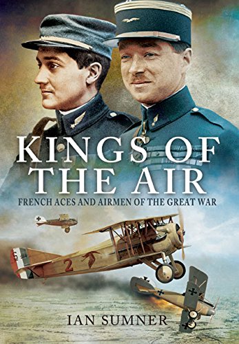 The Kings Of The Air French Aces And Airmen Of The Great War Sumner