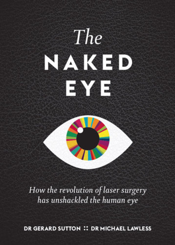 The Naked Eye How The Revolution Of Laser Surgery Has Unshackled The Human Eye Sutton