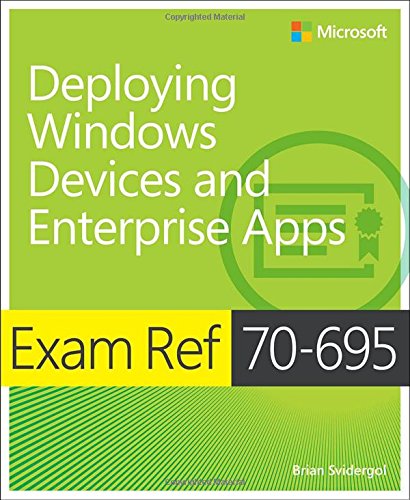 Deploying Windows Devices And Enterprise Apps Mcse Exam Ref 70695 1st Edition Svidergol