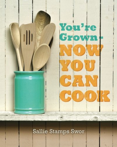 Youre Grown Now You Can Cook Volume 1 Swor Sallie Stamps