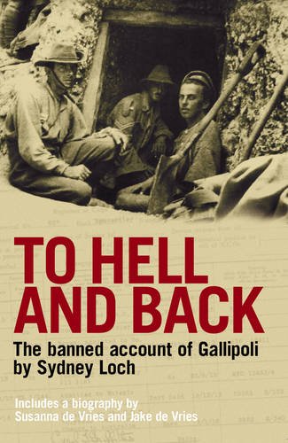 To Hell And Back The Banned Account Of Gallipoli 2007 Sydney Loch