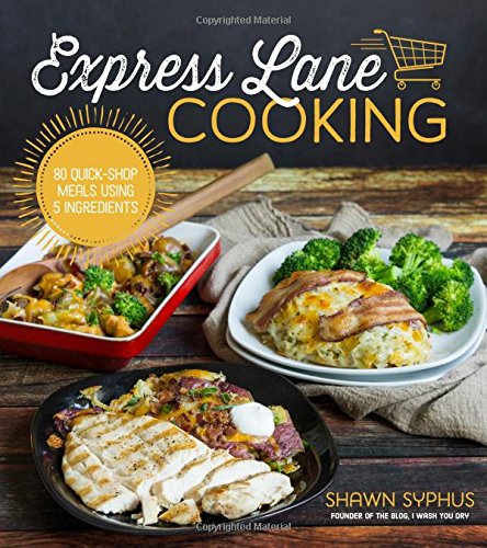 Express Lane Cooking 80 Quickshop Meals Using 5 Ingredients Syphus