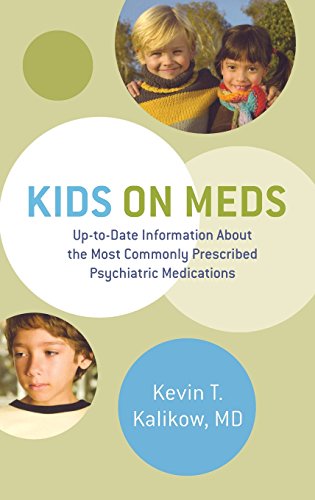 Kids On Meds Uptodate Information About The Most Commonly Prescribed Psychiatric Medications 1st Ed Kevin T Kalikow Md