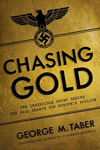 Chasing Gold The Incredible Story Of How The Nazis Stole Europes Bullion 1st Edition Taber