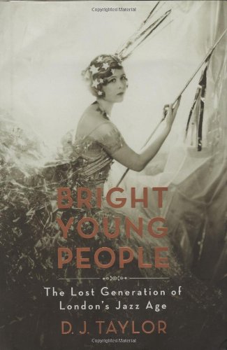 Bright Young People The Lost Generation Of Londons Jazz Age First Edition Taylor