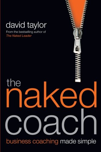 The Naked Coach Business Coaching Made Simple 1st Edition Taylor
