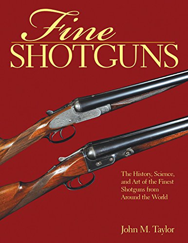 Fine Shotguns The History Science And Art Of The Finest Shotguns From Around The World Reprint Taylor
