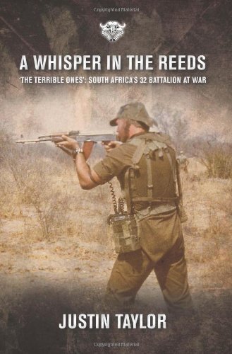 A Whisper In The Reeds The Terrible Ones South Africas 32 Battalion At War Justin Taylor